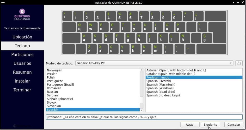 Modelo de teclado Generic 105-key PC. Norwegian, Persian, Polish, Portuguese, Portuguese (Brazil), Romainan, Russian, Serbian, Sinhal a (phonetic) Slovak, Slovenian, Spanish. Asturian (Spain, with bottom-dot H and L), Catalan (Spain, with middle-dot L), Spanish (Dvorak), Spanish (Macintosh), Spanish (Windows), Spanish (dead tilde), SPanish (no dead keys). ¡Probando! ¿La eñe está en su sitio? ¿Y que tal los signos como , %, &, y  @??